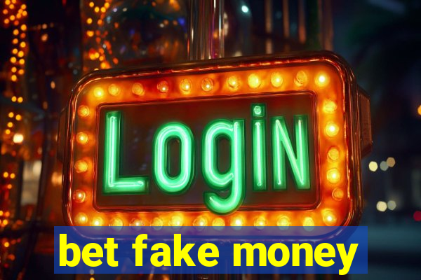 bet fake money